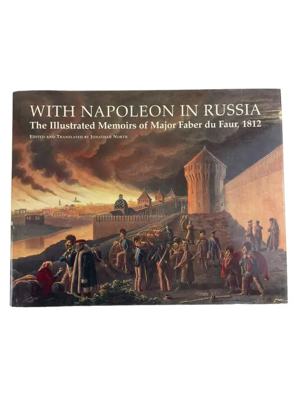 With Napoleon in Russia The Illustrated Memoirs of Major Faber du Faur Book