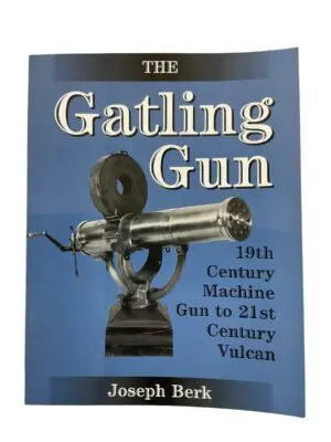 The Gatling Gun 19th Century Machine Gun to 21st Century Vulcan Reference Book