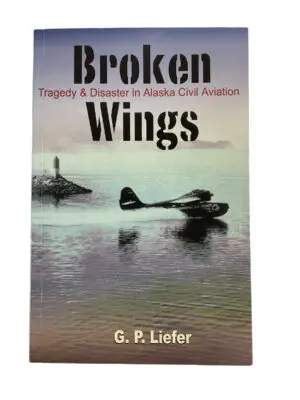 US Canadian Broken Wings Tragedy & Disaster In Alaskan Civil Aviation Book