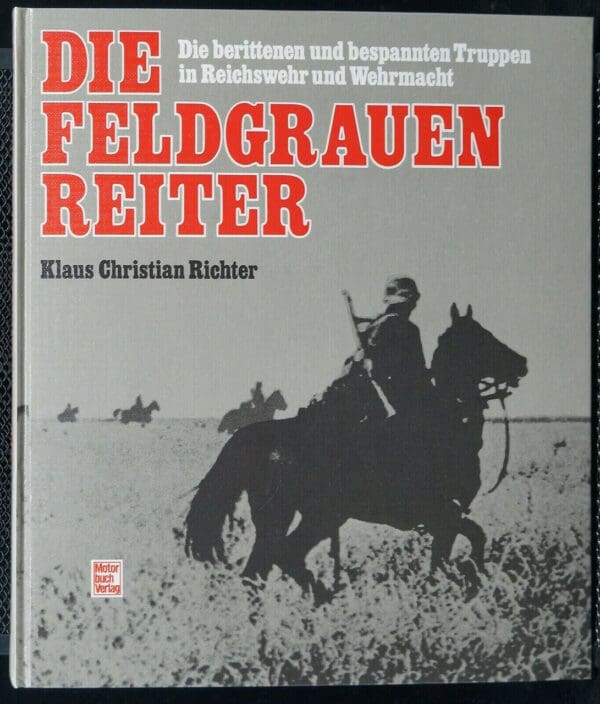 WW2 German Die Feldgrauen Reiter Field Grey Riders GERMAN TEXT Reference Book