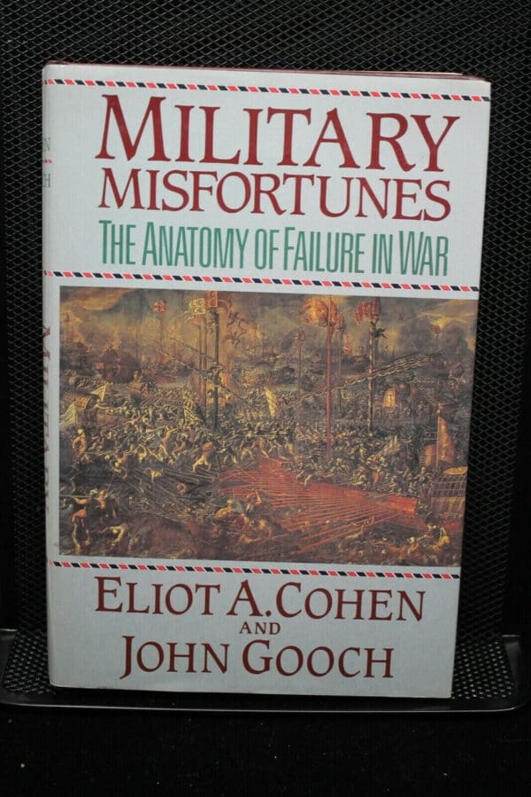 Military Misfortunes Anatomy Of Failure In War Reference Book