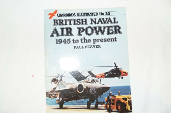 British Naval Air Power 1945 to the Present No. 33 Warbirds Reference Book