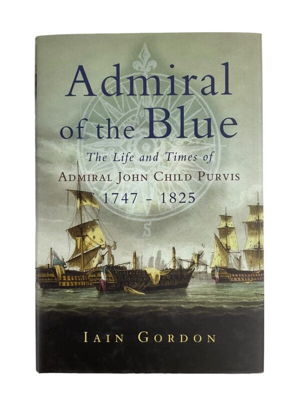 Admiral of the Blue The Life and Times of Admiral John Purvis Reference Book