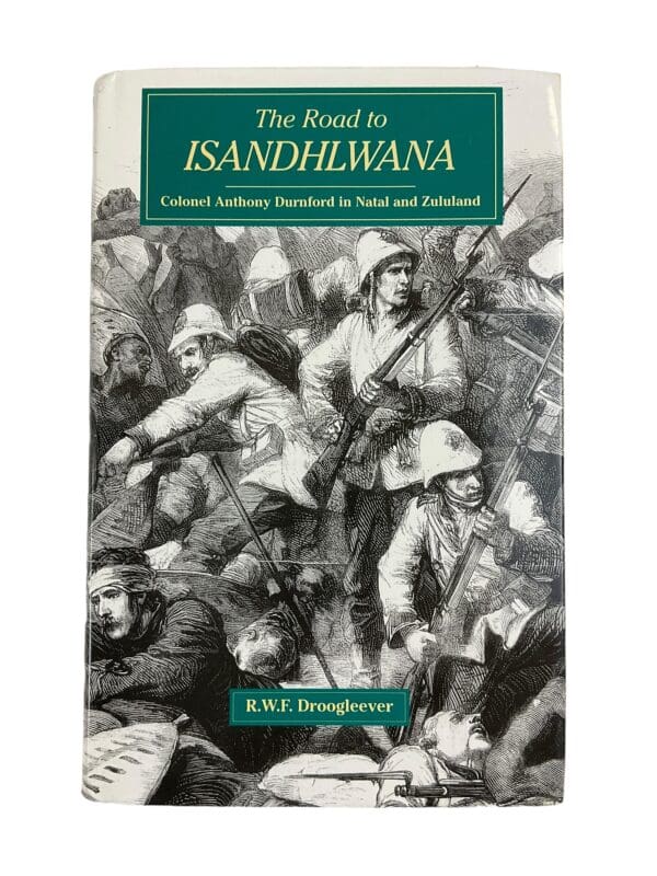 The Road to Isandhlwana Col. Anthony Durnford in Natal & Zululand Reference Book