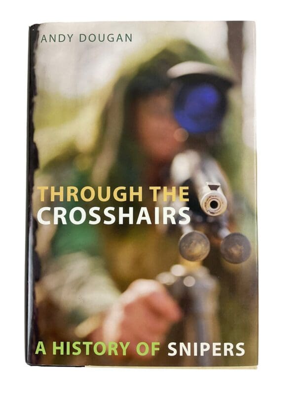 Through the Crosshairs A History of Snipers Reference Book