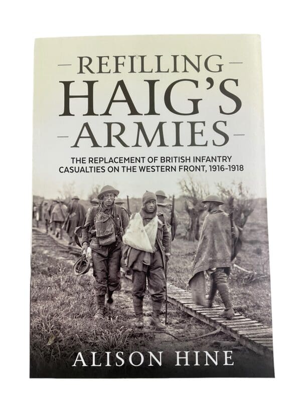 WW1 Refilling Haigs Armies The Replacement Of British Infantry Reference Book