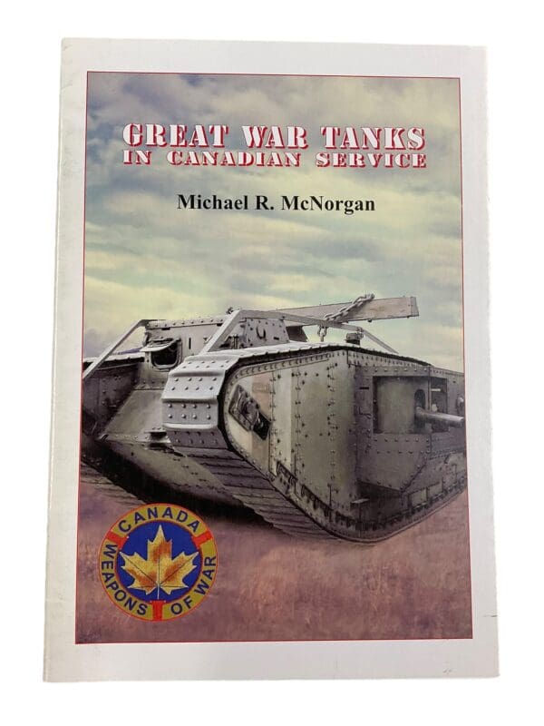 WW1 Great War Tanks in Canadian Service Soft Cover Reference Book