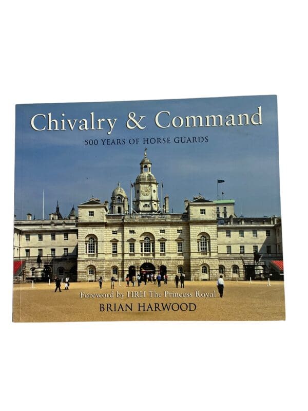 British Chivalry And Command 500 Years Of Horse Guards Reference Book