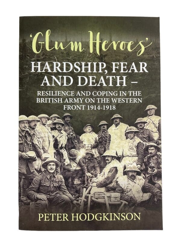 WW1 British BEF Glum Heroes : Hardship, Fear and Death Reference Book