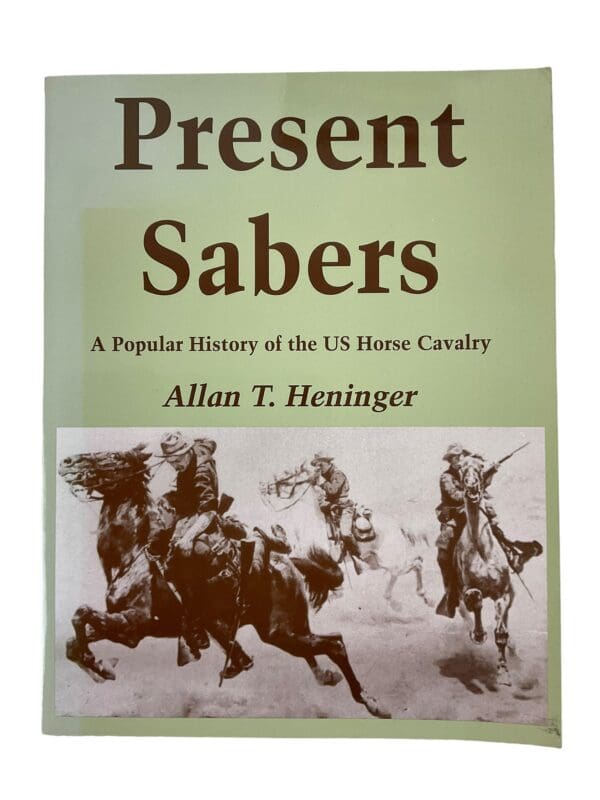 Present Sabers A Popular History of the US Horse Cavalry Reference Book