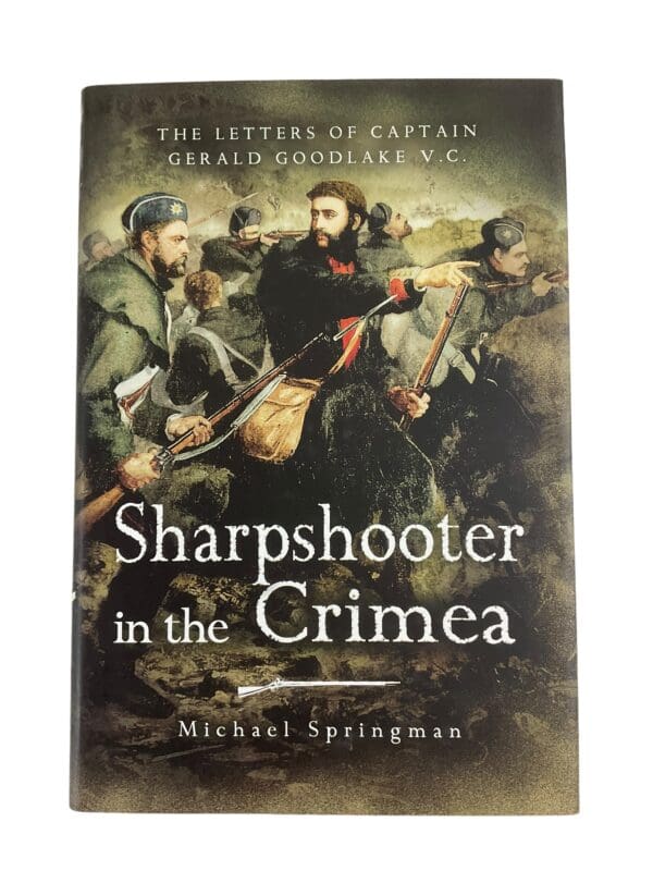 Sharpshooter in the Crimea : The Letters of Captain Goodlake V. C. by Michael...