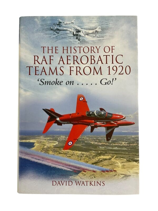 The History of RAF Aerobatic Teams From 1920 : Smoke on ... Go! by David...