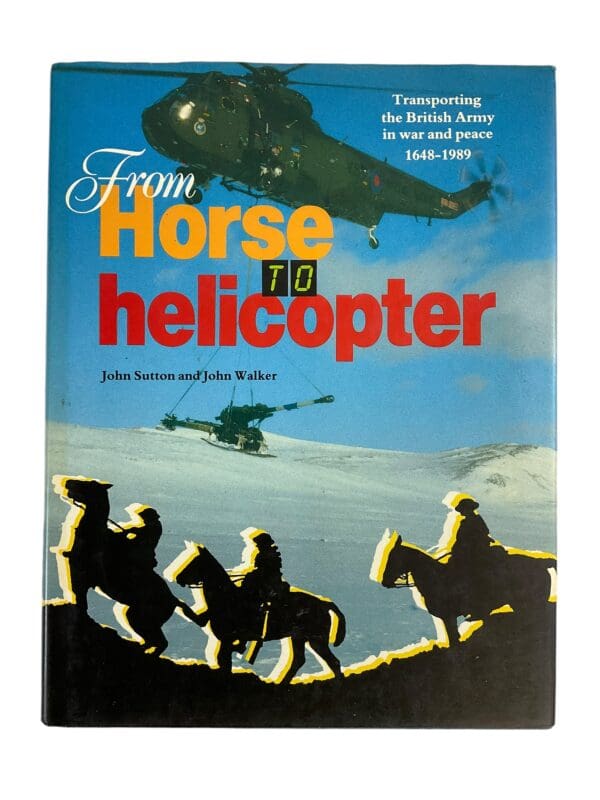 WW1 WW2 British From Horse to Helicopter 1648 to 1989 Reference Book