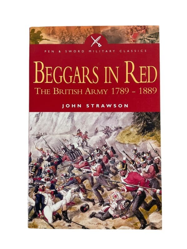 Beggars in Red The British Army 1789 to 1889 John Strawson SC Reference Book