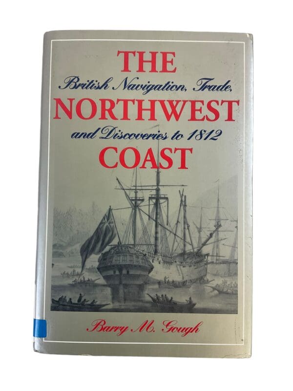 British Navigation Trade and Discoveries to 1812 Northwest Coast Reference Book