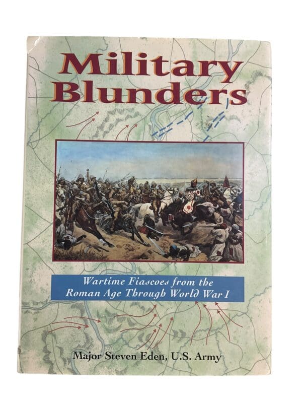 Military Blunders Wartime Fiascoes From The Roman Age Through WW1 Reference Book