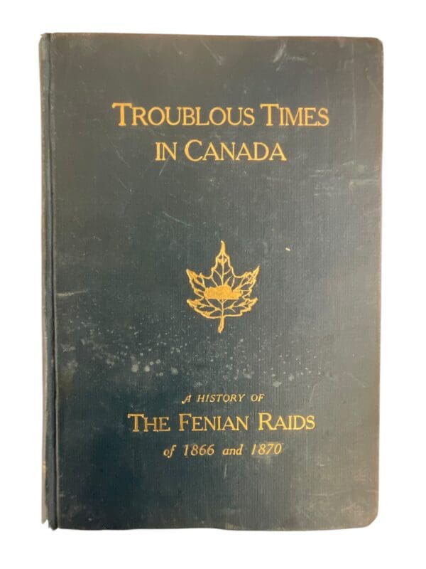 Canadian Troublous Times in Canada The Fenian Raids Hardcover Reference Book