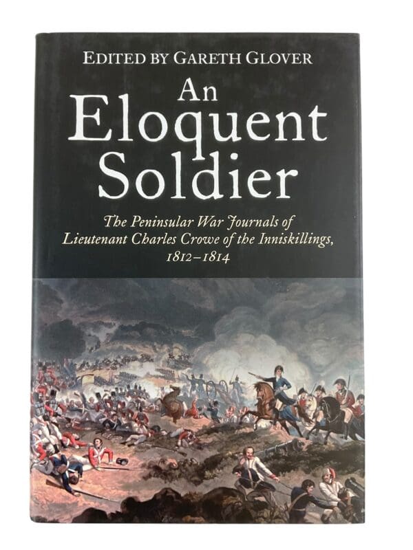 British Peninsular War An Eloquent Soldier Journals of Lt Crowe Reference Book