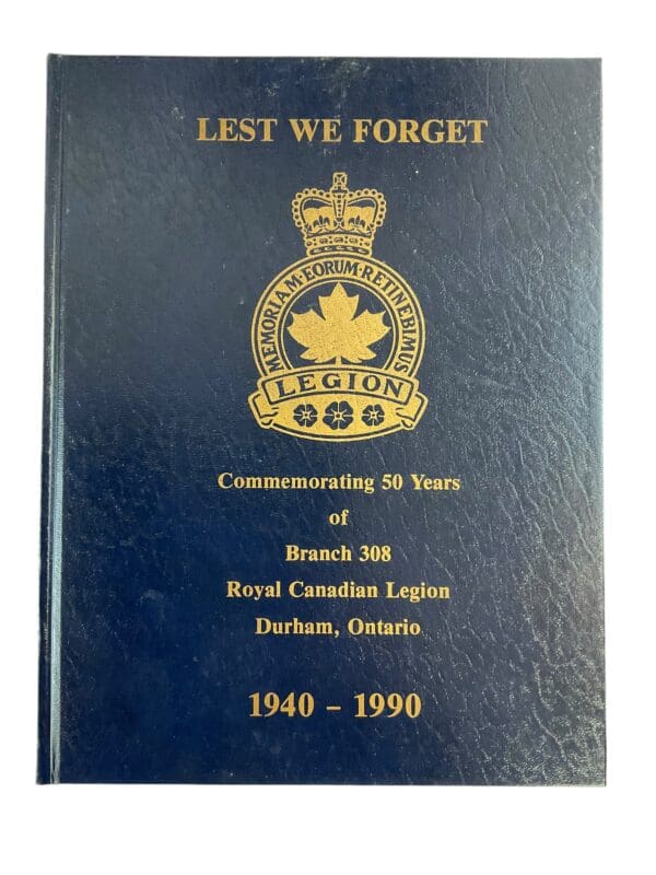 Lest We Forget 50 Years of Branch 308 Royal Canadian Legion 1940-1990 Hardcover Reference Book