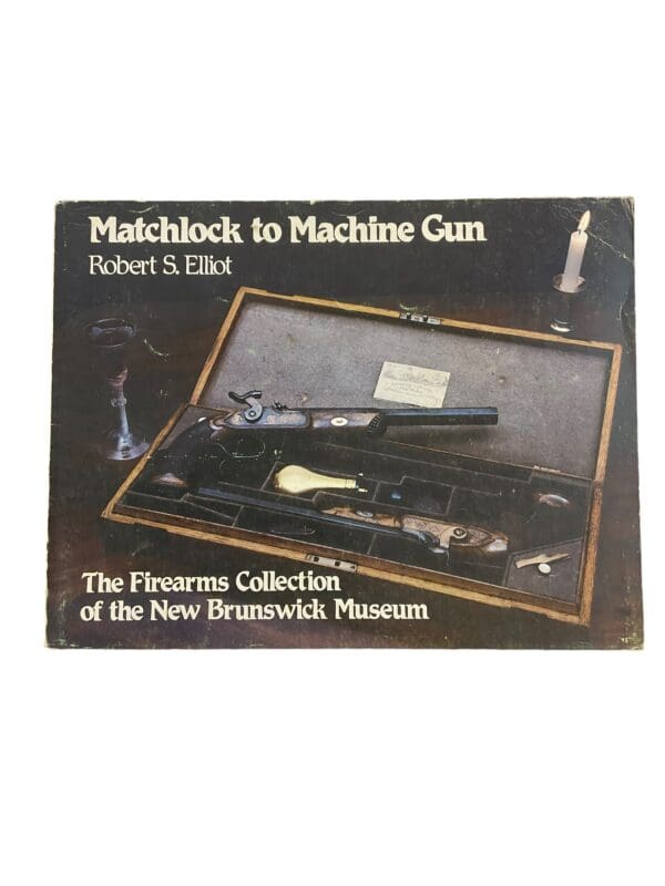 Matchlock to Machine Gun New Brunswick Museum Softcover Reference Book