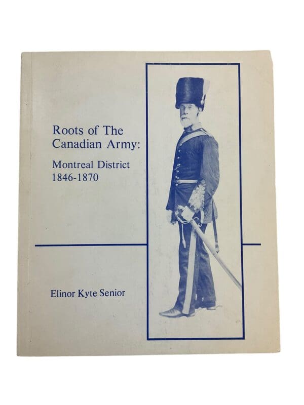 Roots of the Canadian Army Montreal District 1846 to 1870 SC Reference Book