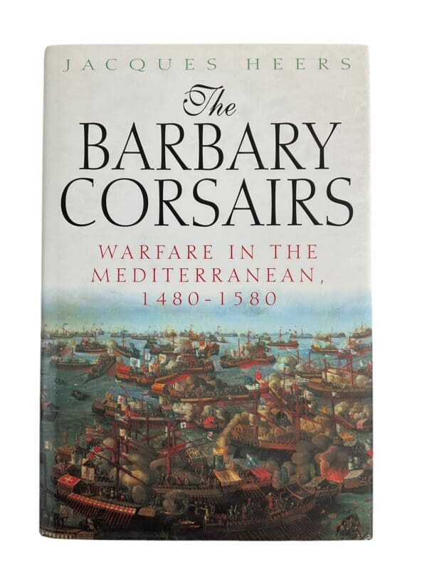 The Barbary Corsairs Warfare in the Mediterranean 1480-1580 Reference Book