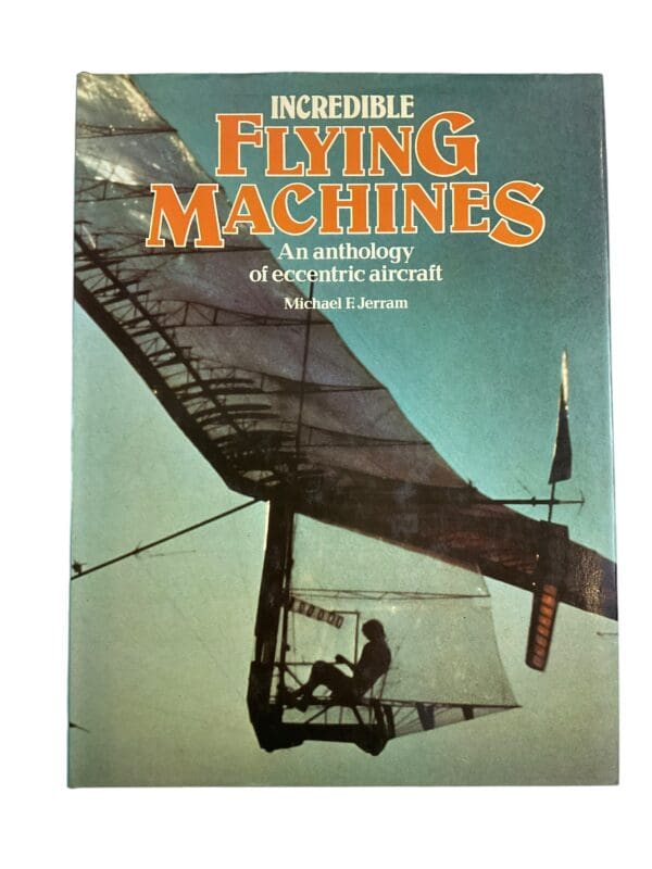 Incredible Flying Machines an Anthology of Eccentric Aircraft HC Reference Book