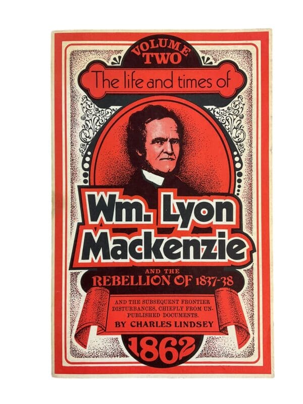 Rebellion The Life and Times of Wm Lyon Mackenzie Vol 2 Reference Book