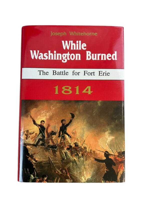 US British War of 1812 While Washington Burned The Battle for Fort Erie 1814 New Hardcover Reference Book