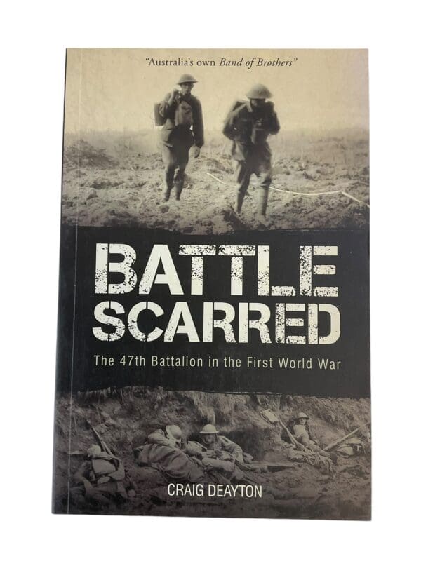 WW1 Australian Battle Scarred The 47th Battalion in the First World War Softcover Reference Book