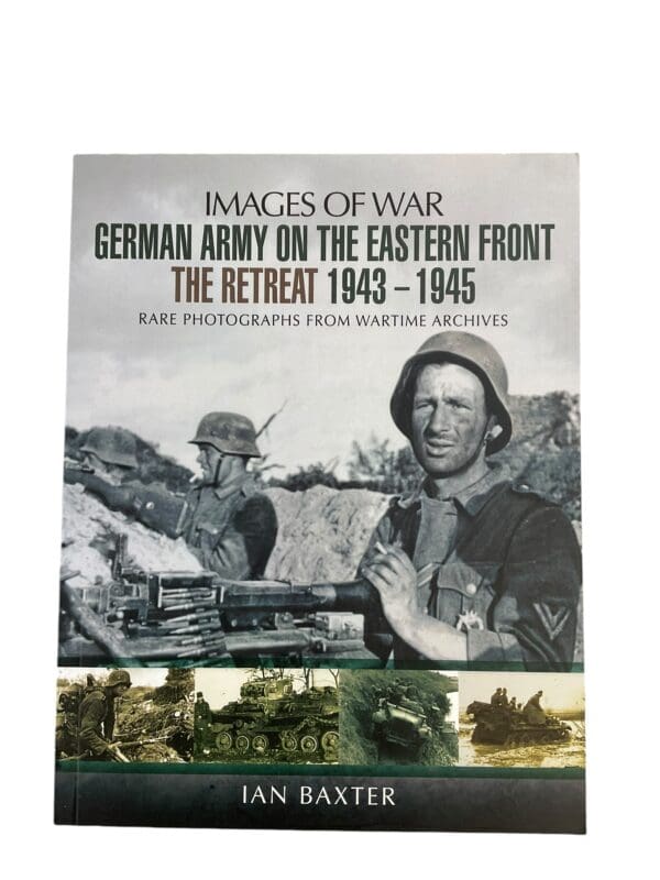 WW2 German Images of War German Army on the Eastern Front The Retreat 1943-1945 Softcover Reference Book