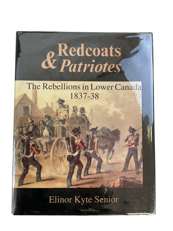 Redcoats and Patriotes The Rebellions in Lower Canada 1837-38 Hardcover Reference Book