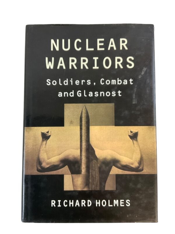 Nuclear Warriors Soldiers Combat and Glasnost Richard Holmes HC Reference Book