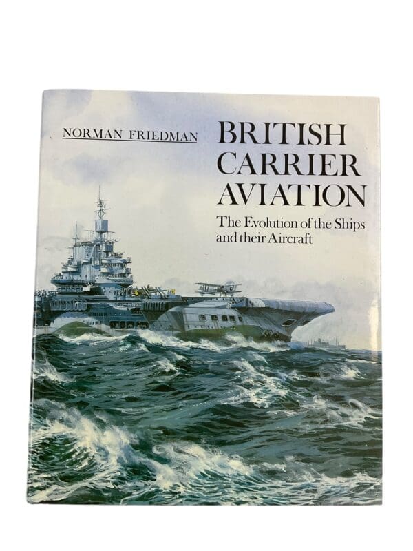 British Carrier Aviation The Evolution of the Ships and their Aircraft New Hardcover Reference Book