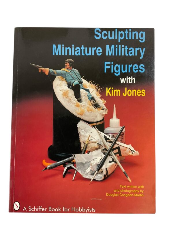 Sculpting Miniature Military Figures with Kim Jones Hobbyists Reference Book