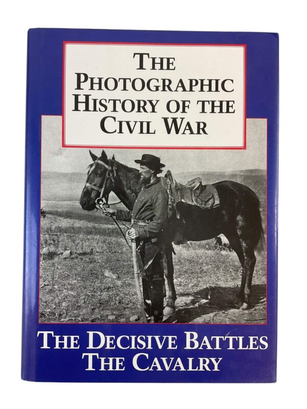 The Photographic History of the Civil War The Decisive Battles The Cavalry Used Hardcover Reference Book