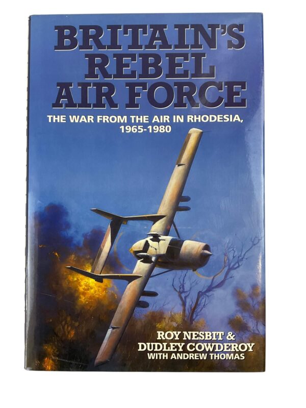 Britain's Rebel Air Force The War from the Air in Rhodesia 1965 to 1980 New Hardcover Reference Book