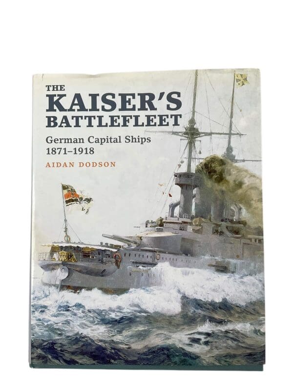 German Kriegsmarine The Kaiser's Battlefleet Capital Ships 1871 to 1918 New Hardcover Reference Book